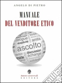 Manuale del venditore etico libro di Di Pietro Angelo