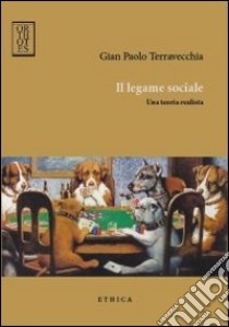 Il legame sociale. Una teoria realista libro di Terravecchia G. Paolo