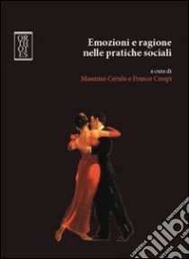 Emozioni e ragione nelle pratiche sociali libro di Cerulo Massimo; Crespi Franco