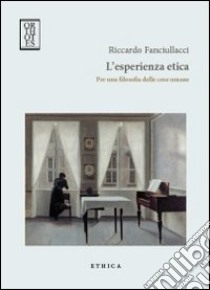 L'esperienza etica. Per una filosofia delle cose umane libro di Fanciullacci Riccardo