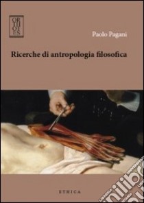 Ricerche di antropologia filosofica libro di Pagani Paolo