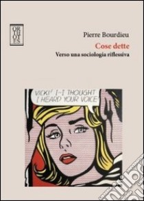 Cose dette. Verso una sociologia riflessiva libro di Bourdieu Pierre; Cerulo M. (cur.)