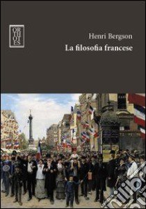 La filosofia francese libro di Bergson Henri; Clemente L. F. (cur.)