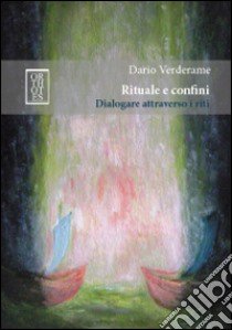 Rituale e confini. Dialogare attraverso i riti libro di Verderame Dario