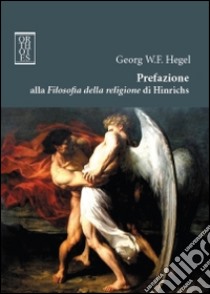 Prefazione alla Filosofia della religione di Hinrichs libro di Hegel Friedrich; Achella S. (cur.)