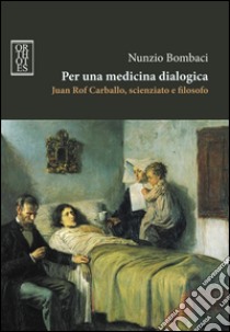 Per una medicina dialogica. Juan Rof Carballo, scienziato e filosofo libro di Bombaci Nunzio