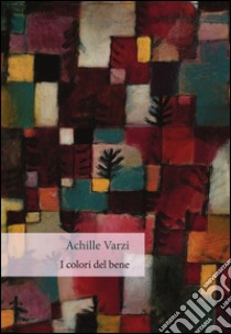 I colori del bene libro di Varzi Achille C.