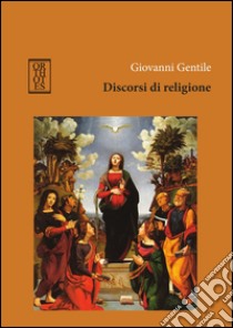 Discorsi di religione libro di Gentile Giovanni; Bettineschi P. (cur.)