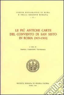 Le più antiche carte del convento di San Sisto in Roma (905-1300). Testo latino a fronte libro di Carbonetti Vendittelli C. (cur.)