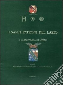 I santi patroni del Lazio. Vol. 1: La provincia di Latina libro di Boesch Gajano S. (cur.); Ermini Pani L. (cur.); Giammaria G. (cur.)