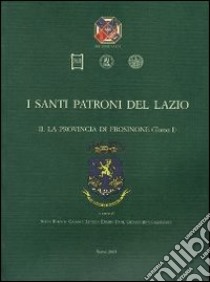 I santi patroni del Lazio. Vol. 2: La provincia di Frosinone libro di Boesch Gajano S. (cur.); Ermini Pani L. (cur.); Giammaria G. (cur.)