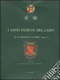 I santi patroni del Lazio. Vol. 3: La provincia di Rieti libro di Boesch Gajano S. (cur.); Ermini Pani L. (cur.)