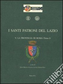 I santi patroni del Lazio. La provincia di Roma libro di Boesch Gajano S. (cur.); Ermini Pani L. (cur.)