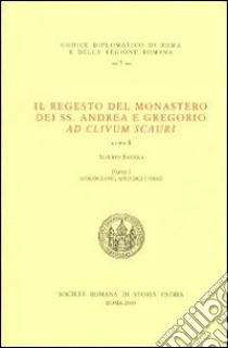 Il regesto del monastero dei SS. Andrea e Gregorio ad clivum scauri. Testo latino a fronte libro di Bartola A. (cur.)