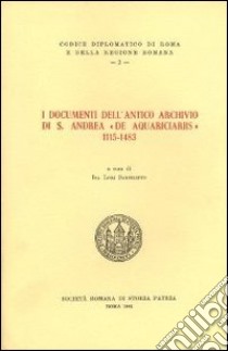 I documenti dell'antico archivio si S. Andrea «de aquariciariis» 1115 -1483. Testo latino a fronte libro di Lori Sanfilippo I. (cur.)