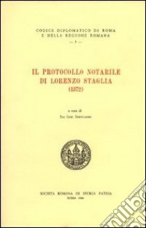 Il protocollo notarile di Lorenzo Staglia (1372). Testo latino a fronte libro di Lori Sanfilippo I. (cur.)