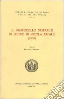 Il protocollo notarile di Pietro di Nicola Astalli (1368). Testo latino a fronte libro di Lori Sanfilippo I. (cur.)