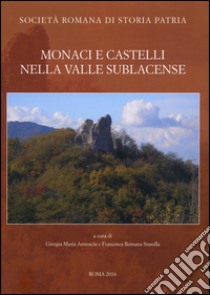 Monaci e castelli nella Valle Sublacense libro di Annoscia G. M. (cur.); Stasolla F. R. (cur.)