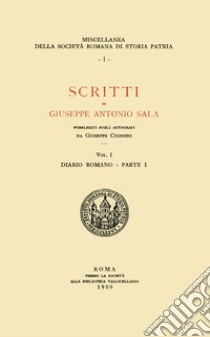 Scritti di Giuseppe Antonio Sala. Pubblicati sugli autografi da Giuseppe Cugnoni. Vol. 1 libro di Sala Giuseppe; Cugnoni G. (cur.)