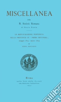 La restaurazione pontificia delle provincie di «Prima recupera» (maggio 1814-marzo 1815) libro di Moscarini Maria