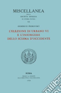 L'elezione di Urbano VI e l'insorgere dello scisma d'Occidente libro di Prerovsky Olderico