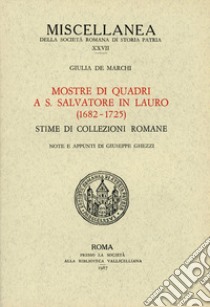 Mostra di quadri a S. Salvatore in Lauro (1682-1725). Stime di collezioni romane libro di De Marchi Giulia; Ghezzi G. (cur.)