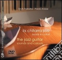 La chitarra jazz. Suoni e colori. Con DVD libro di Perrotta Anessi; Nicora P. (cur.)