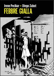 Febbre gialla libro di Pecikar Irene; Zabot Diego