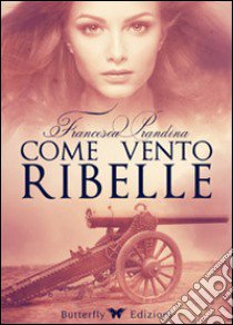 Come vento ribelle libro di Prandina Francesca