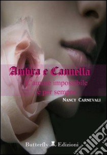 Ambra e cannella. L'amore impossibile è per sempre libro di Carnevali nancy