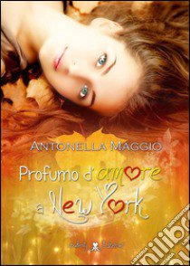 Profumo d'amore a New York libro di Maggio Antonella