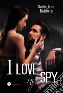 I love my spy. Ediz. italiana libro di Baldwin Sadie Jane