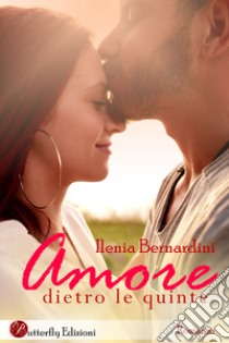 Amore dietro le quinte libro di Bernardini Ilenia