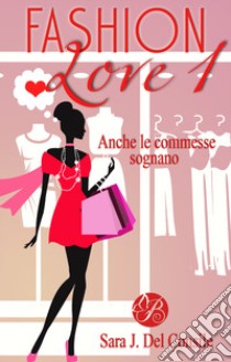 Anche le commesse sognano. Fashion love. Nuova ediz.. Vol. 1 libro di Del Consile Sara J.
