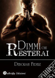 Dimmi che resterai. Nuova ediz. libro di Fedele Deborah