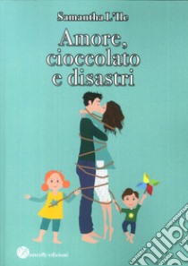 Amore, cioccolato e disastri libro di L'Ile Samantha