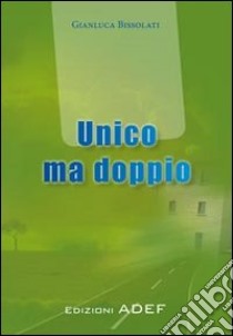 Unico ma doppio libro di Bissolati Gianluca