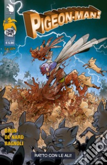 Ratto con le ali. 2 e 13/4. Pigeon-Man! libro di Bante Enrico; Brun Giancarlo; De Nard Elena