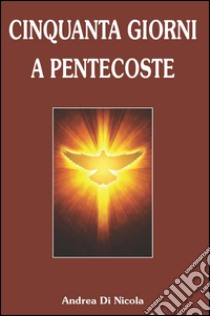 Cinquanta giorni a Pentecoste libro di Di Nicola Andrea