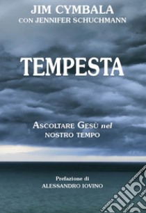 Tempesta. Ascoltare Gesù nel nostro tempo libro di Cymbala Jim; Schuchmann Jennifer