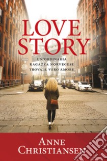 Love story. Un'ordinaria ragazza norvegese trova il vero amore libro di Christiansen Anne