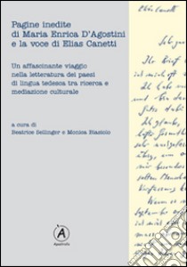 Pagine inedite di Maria Enrica D'Agostini e la voce di Elias Canetti. Con CD Audio libro di Sellinger B. (cur.); Biasiolo M. (cur.)