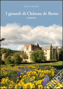 I girasoli di Château de Berne libro di Limonta Fausta