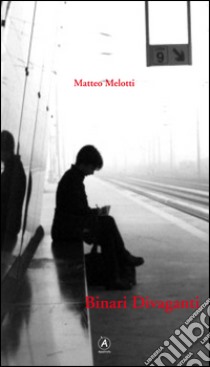 Binari divaganti libro di Melotti Matteo