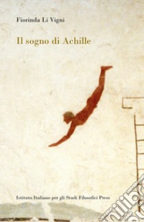 Il sogno di Achille libro di Li Vigni Fiorinda