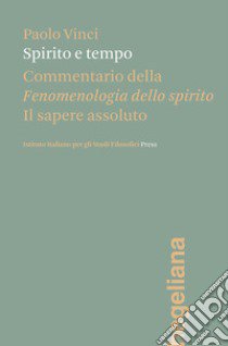 Spirito e tempo. Commentario della Fenomenologia dello spirito libro di Vinci Paolo