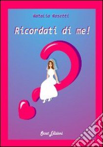 Ricordati di me! libro di Rosetti Natalia