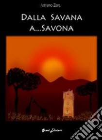 Dalla savana a... Savona libro di Zara Adriano