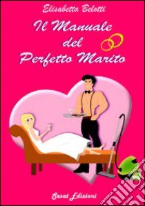 Il manuale del perfetto marito libro di Belotti Elisabetta