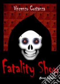 Fatality show libro di Costanza Vincenzo